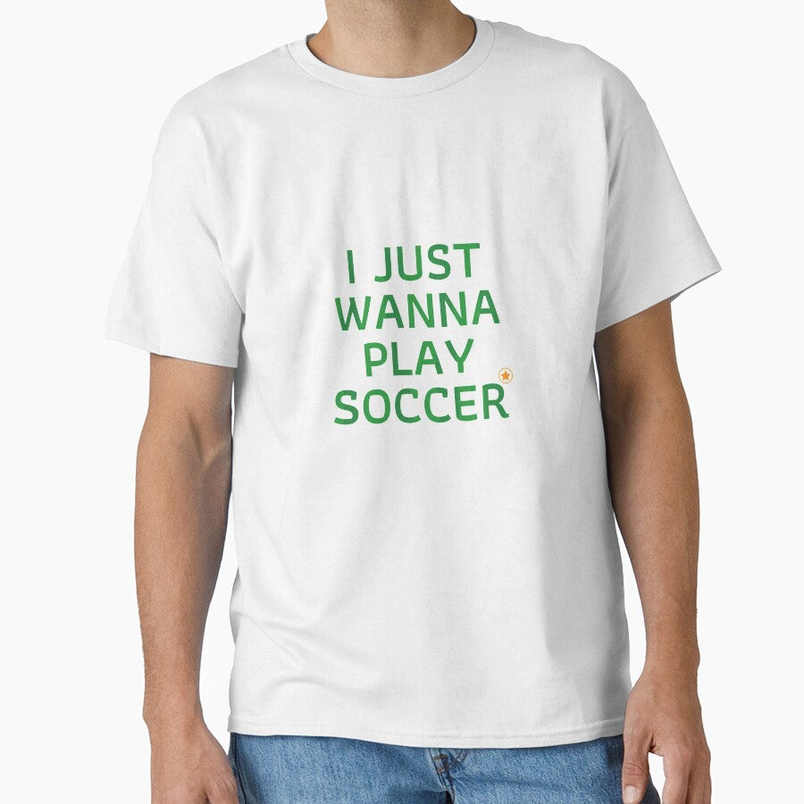 I Just Wanna Play Soccer T-Shirt, Soccer Player Gift by SoonSeen