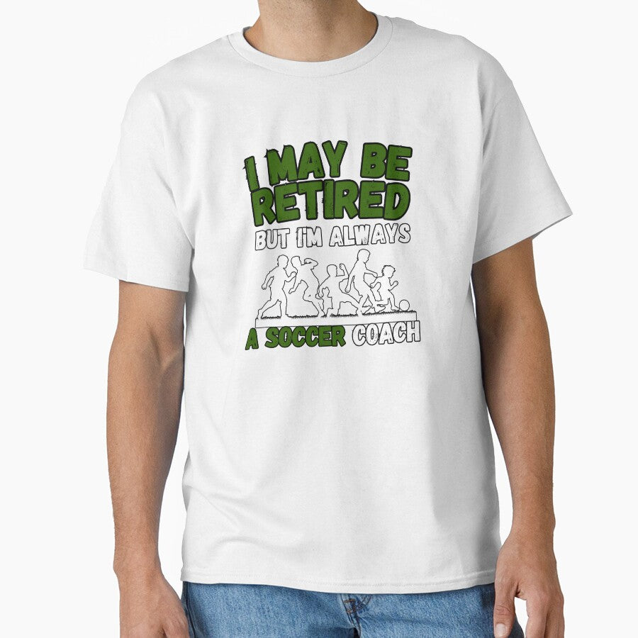 I May Be Retired But I'm Always A Soccer Coach Gift for Retired Coach by KrisRubinArt