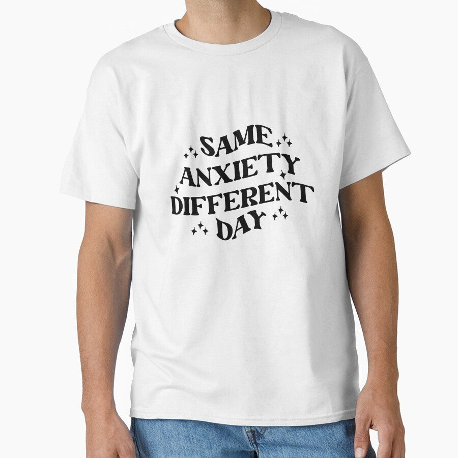 Same Anxiety Different Day Funny Mental Health Awareness T-Shirt by MyBirthdayTees