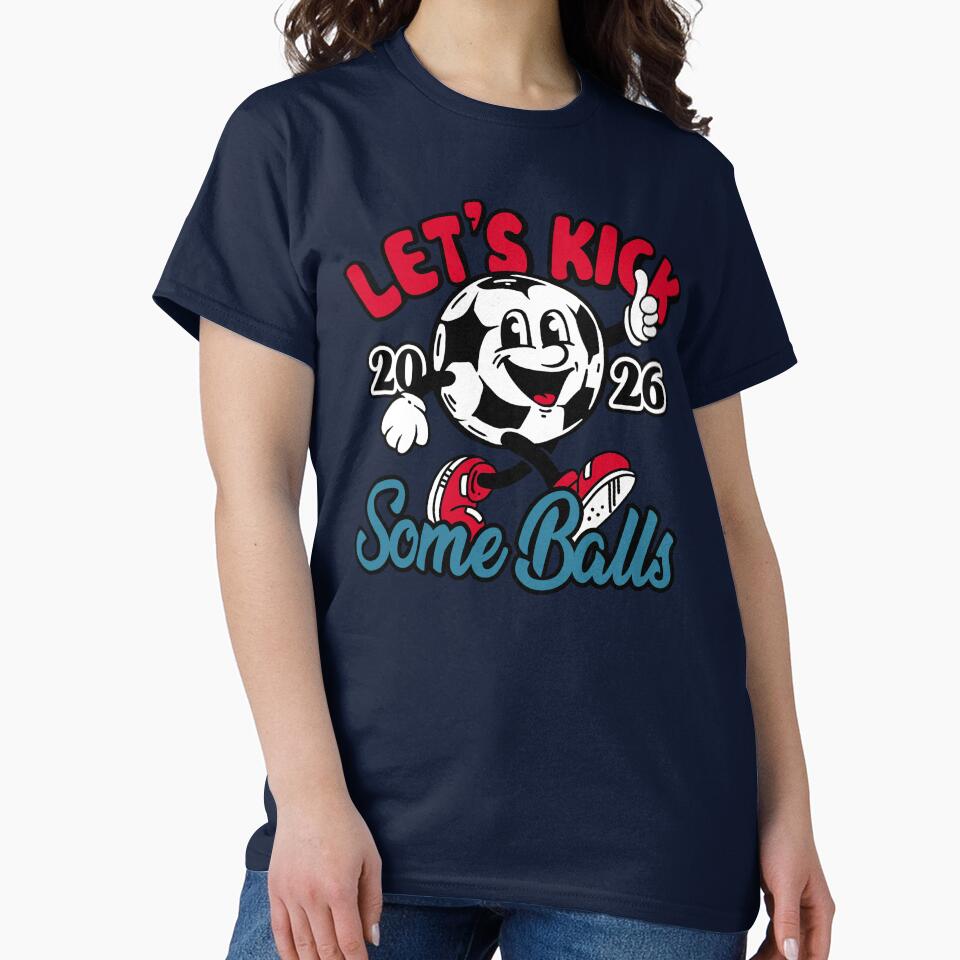 Let's Kick Some Balls World Cup 2026 Funny Soccer Slogan Illustration by BootsBoots