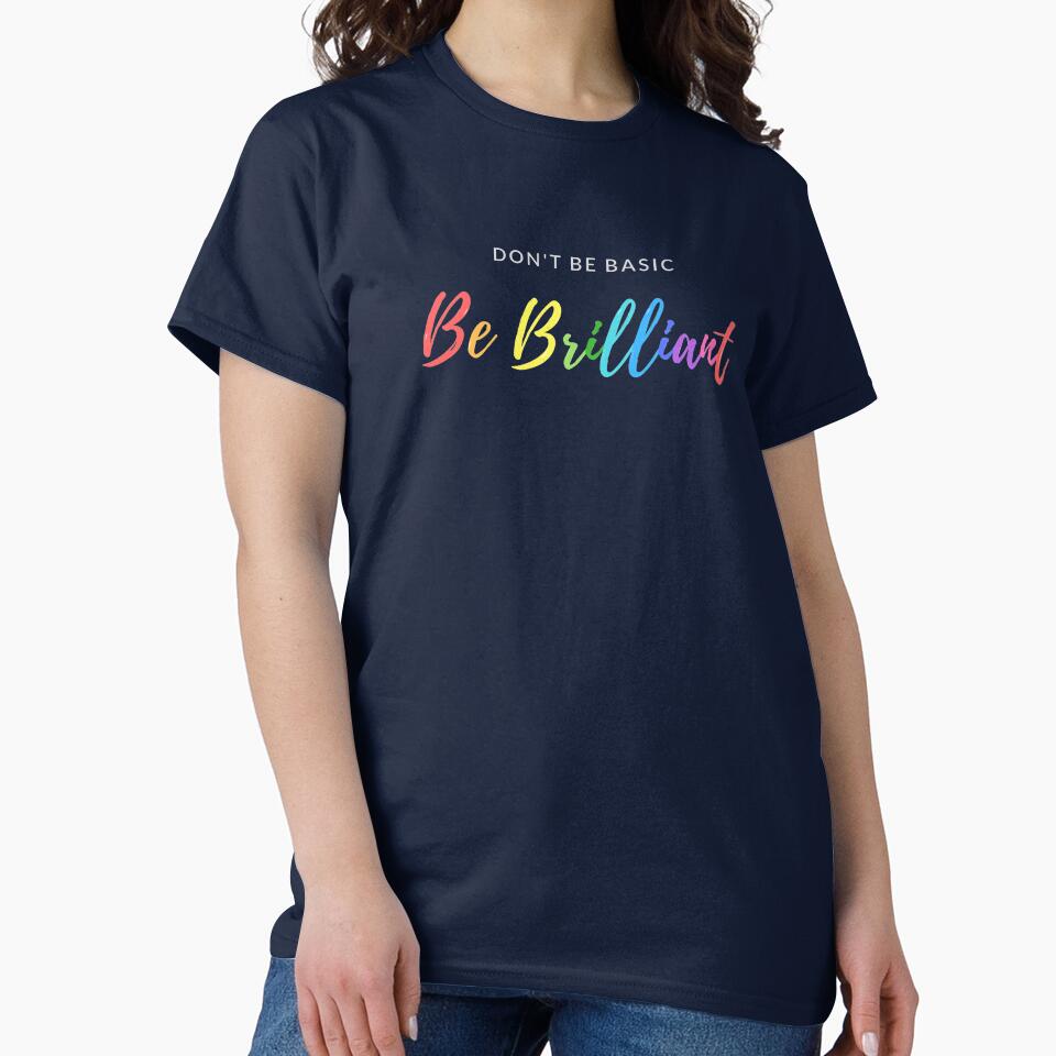 Don't Be Basic Be Brilliant by happiKIND