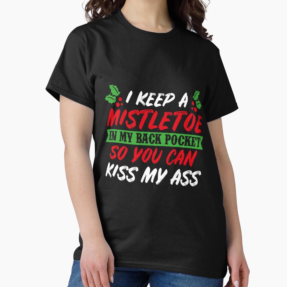 I Keep A Mistletoe In My Back Pocket T-Shirt by AllStarMerch