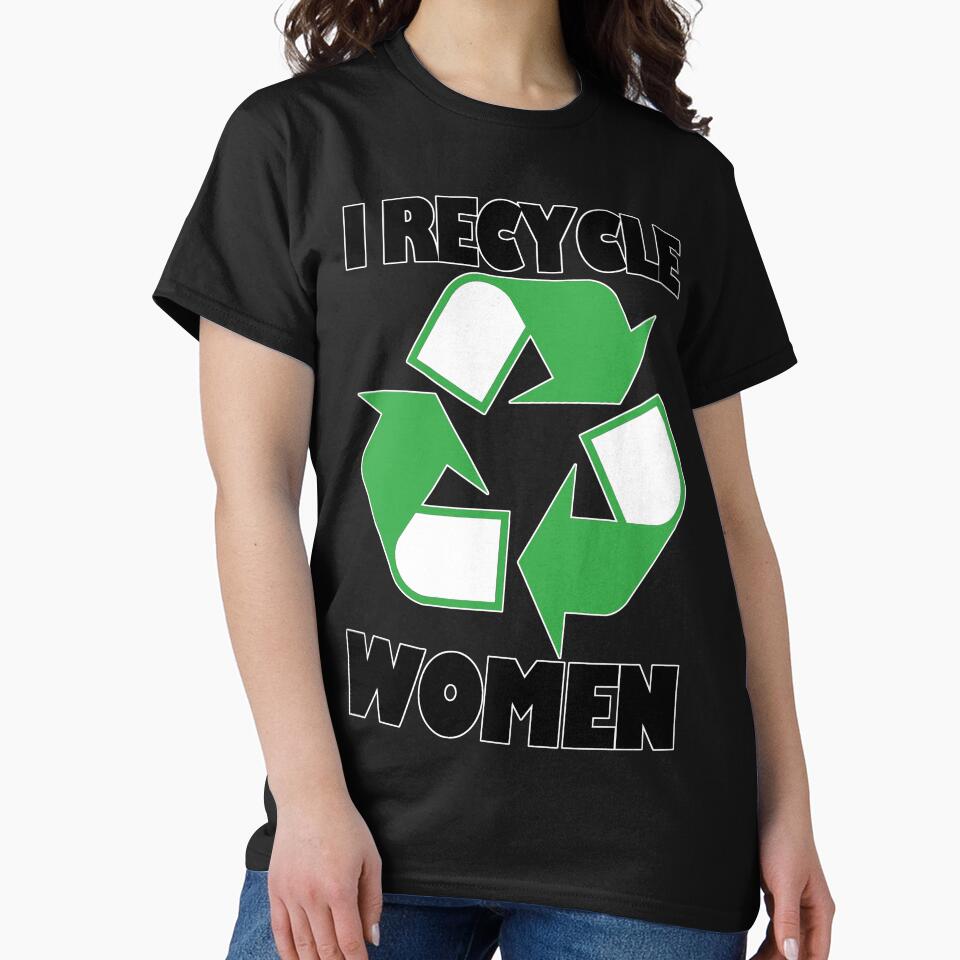 I Recycle Women by Fairyjam