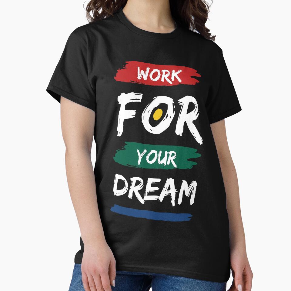 Work For Your Dream Inspirational T-Shirt with Bold Typography Design, Perfect for Hustlers, Dreamers, and Everyday Motivation by banto386