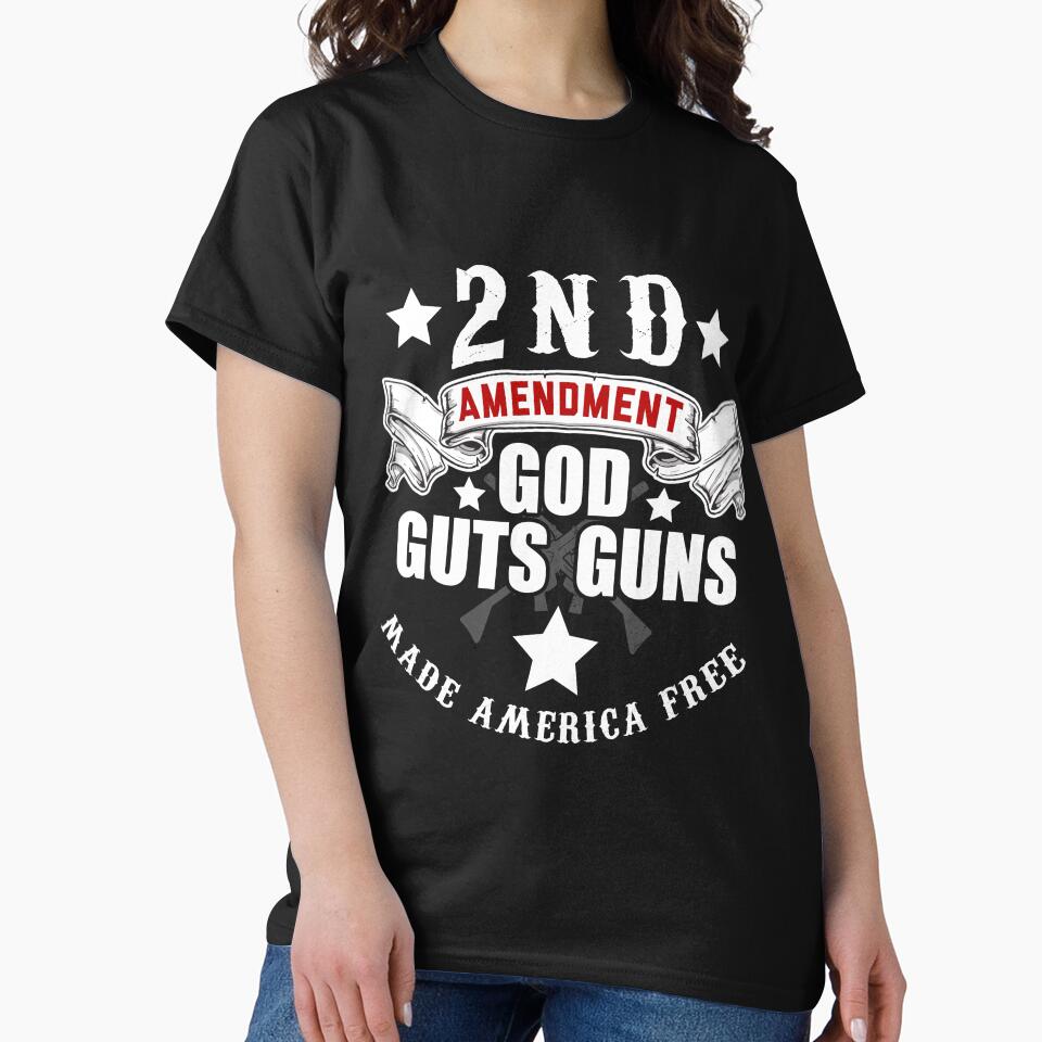2nd Amendment Guns Guts God Made America Free T-Shirt by AllStarMerch