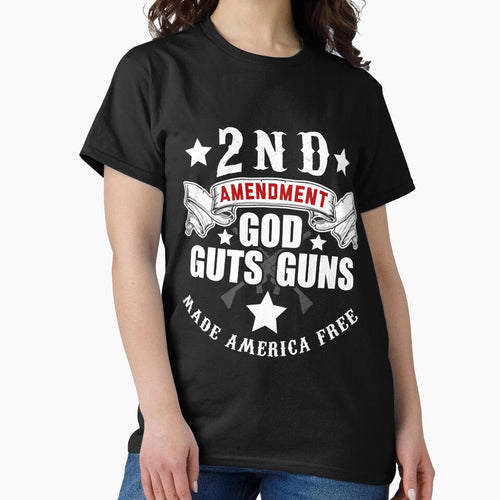 2nd Amendment Guns Guts God Made America Free T-Shirt by AllStarMerch