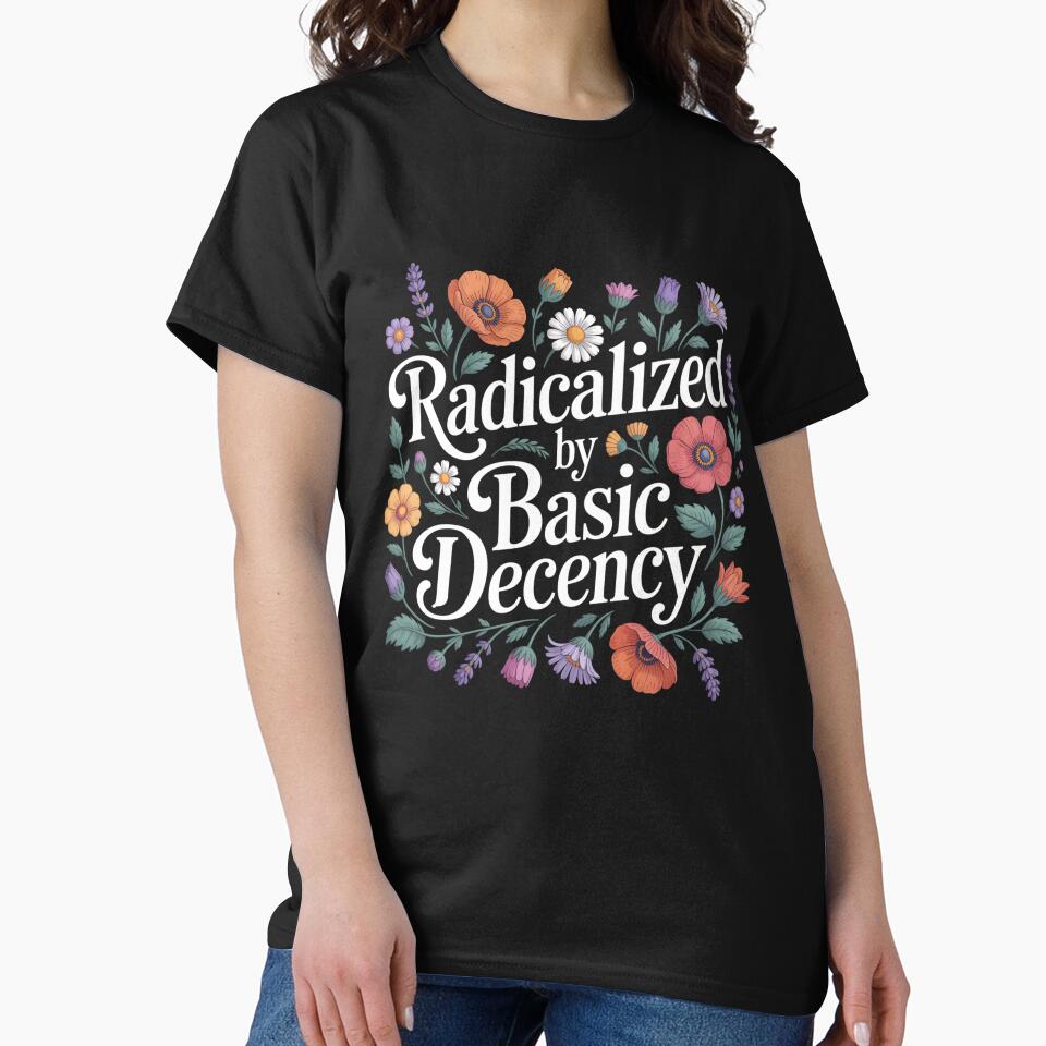 Radicalized By Basic Decency Women Floral Funny Democracy by clothesy7