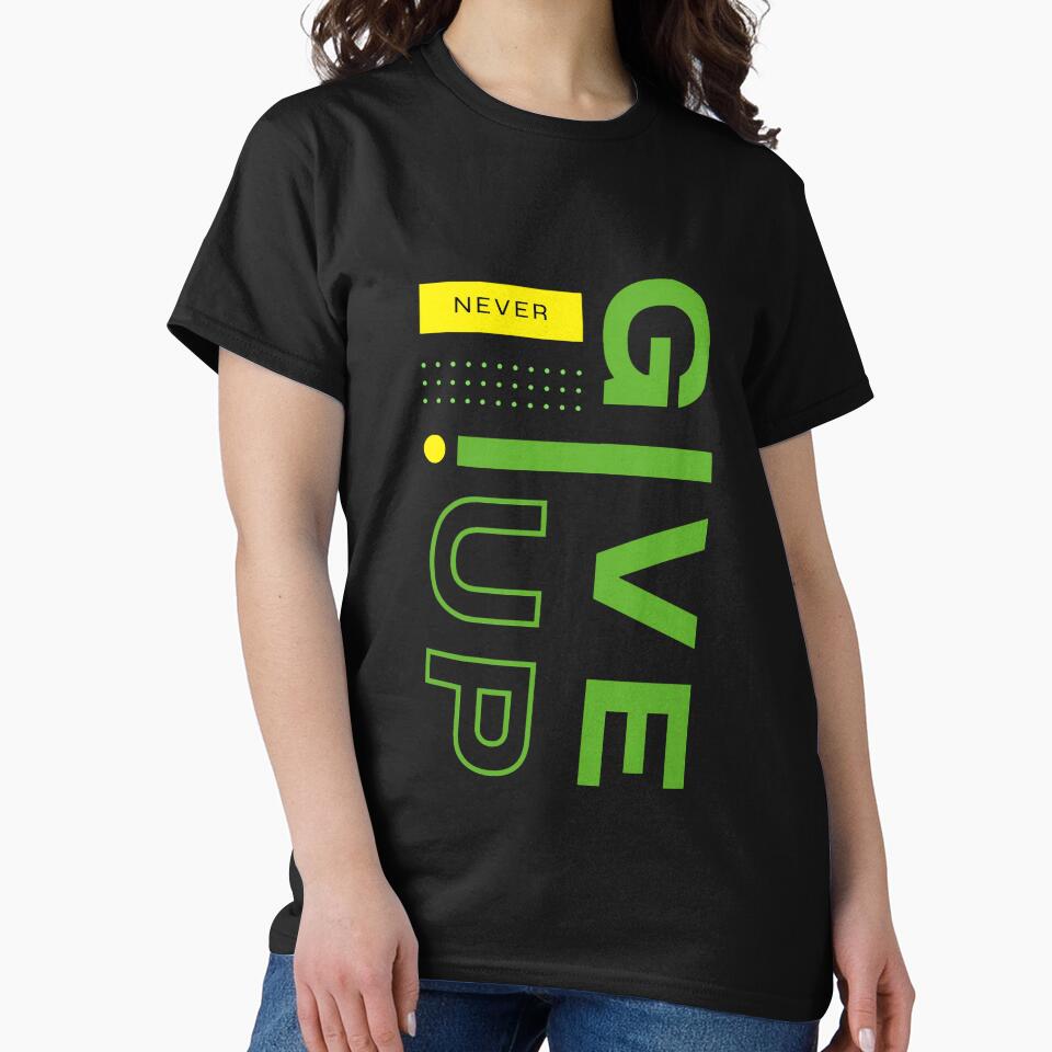 Never Give Up Motivation Graphic Printed T-Shirt by KARSCORP