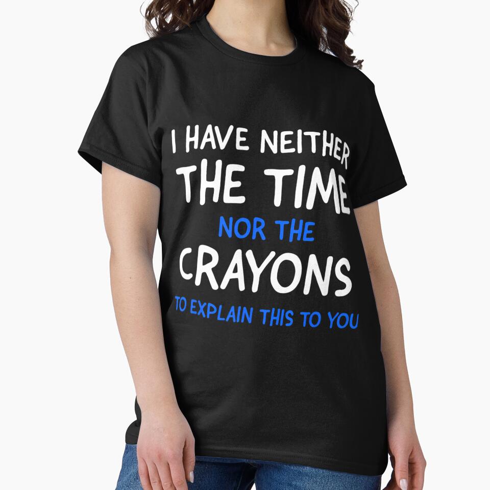 I Don't Have The Time Or The Crayons Funny Sarcasm Quote Short Sleeve by tqmpufbgef0