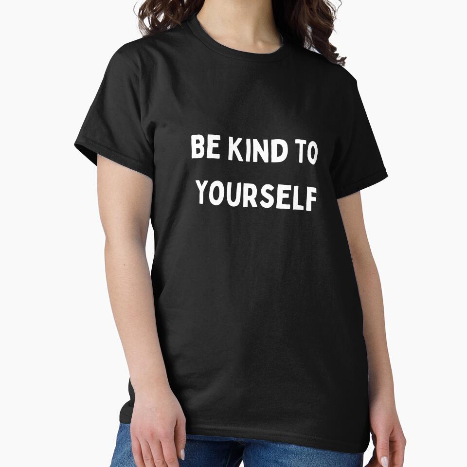 Be Kind to Yourself T-Shirt and Hats by Kaylews_Designs