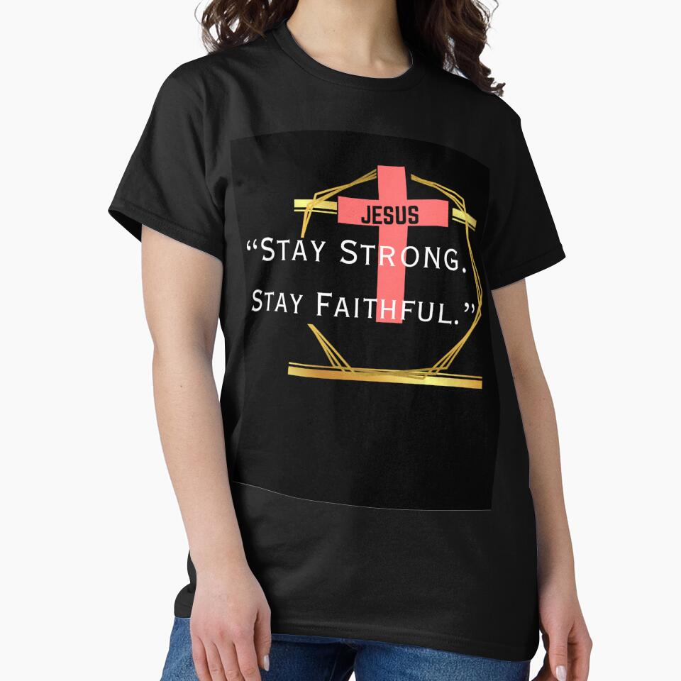 Stay Strong. Stay Faithful – Inspiring Christian Quote T-Shirt for Daily Courage by Pradip basu