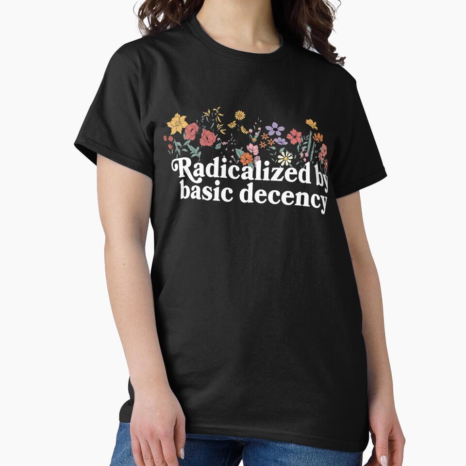 Women Floral Radicalized By Basic Decency Democracy Humor Design by susannenovak