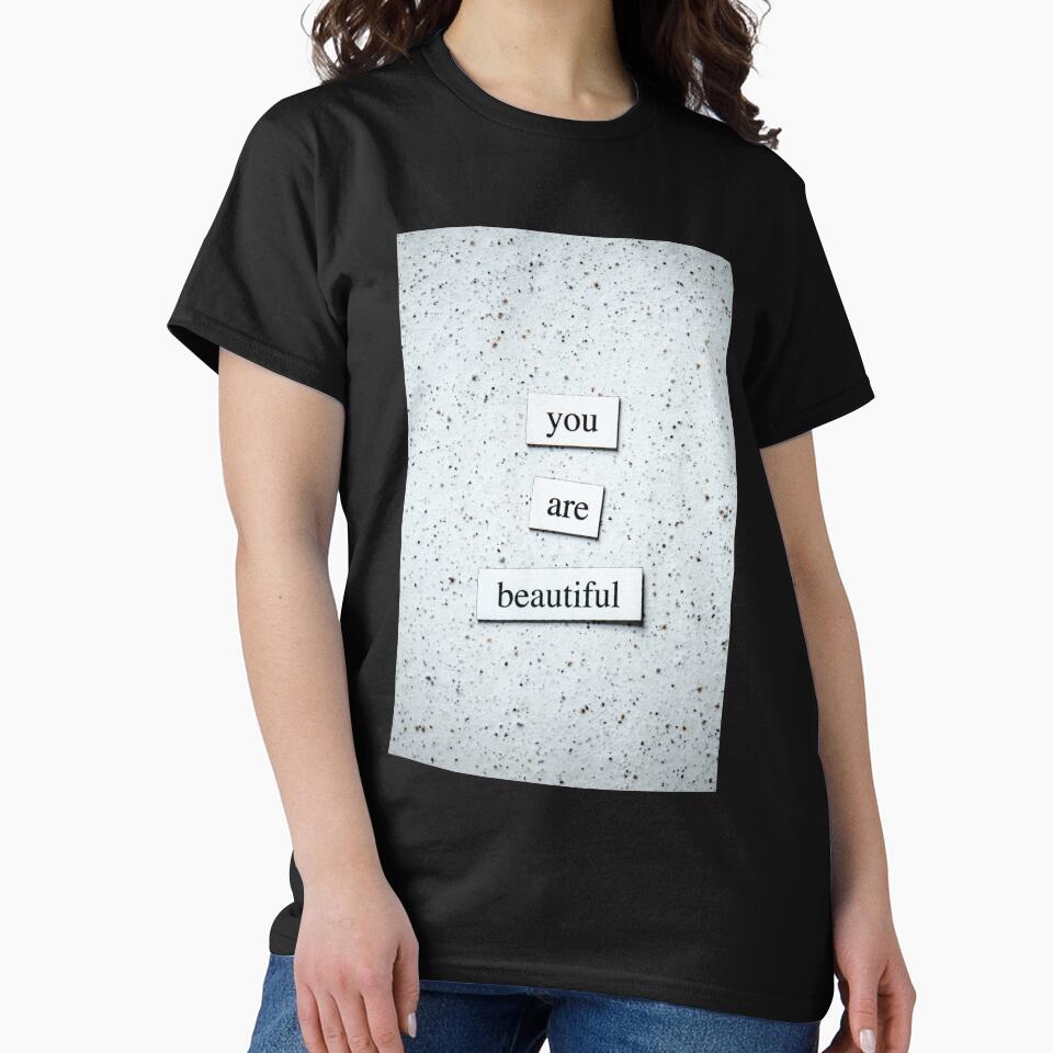 You are beautiful Classic T-shirt by DesignDreamerr