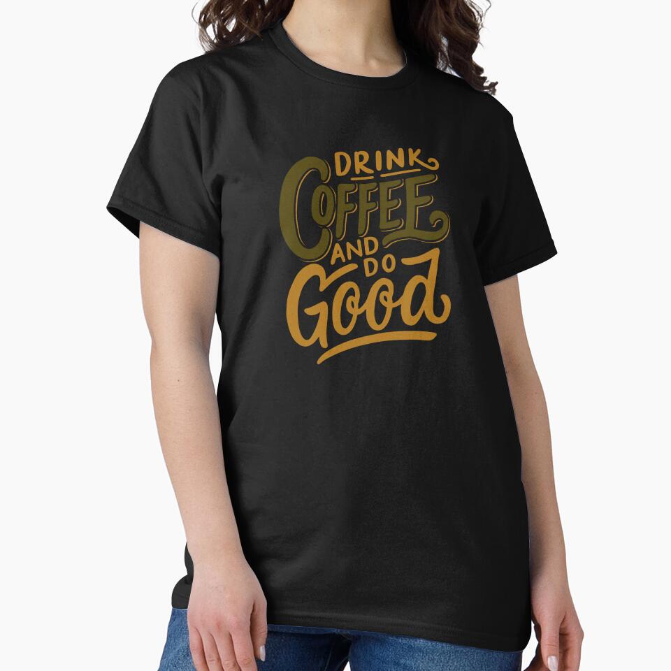 Drink Coffee and Do Good Mantra Graphic Tee by southernhumorco