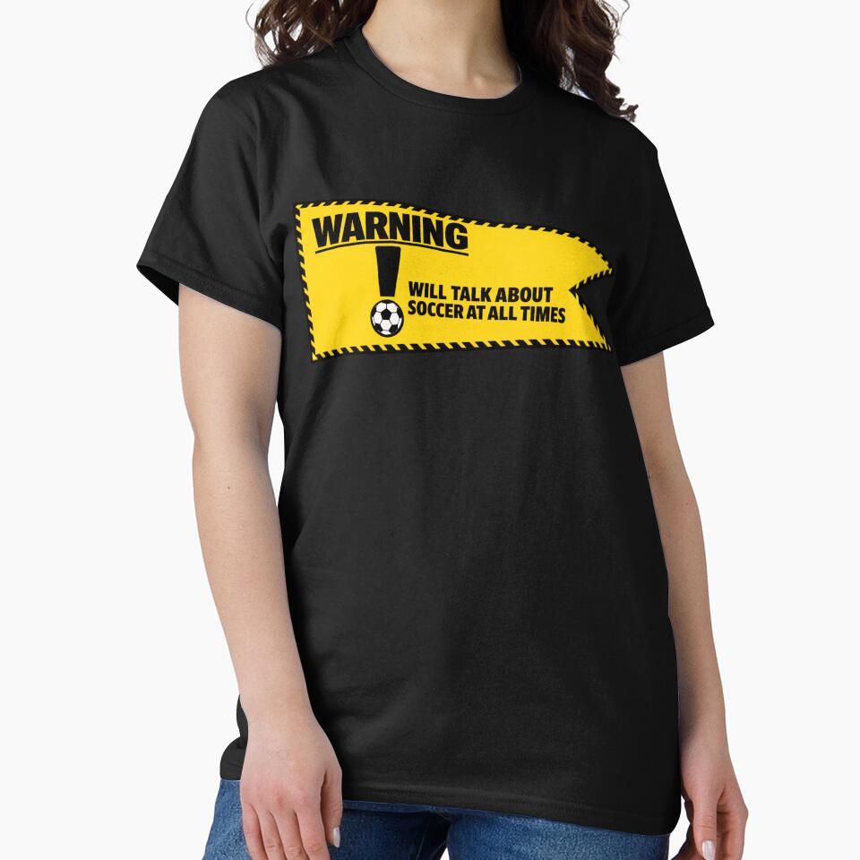 Warning Will Talk About Soccer at All Times Funny Fan by BrickByDream