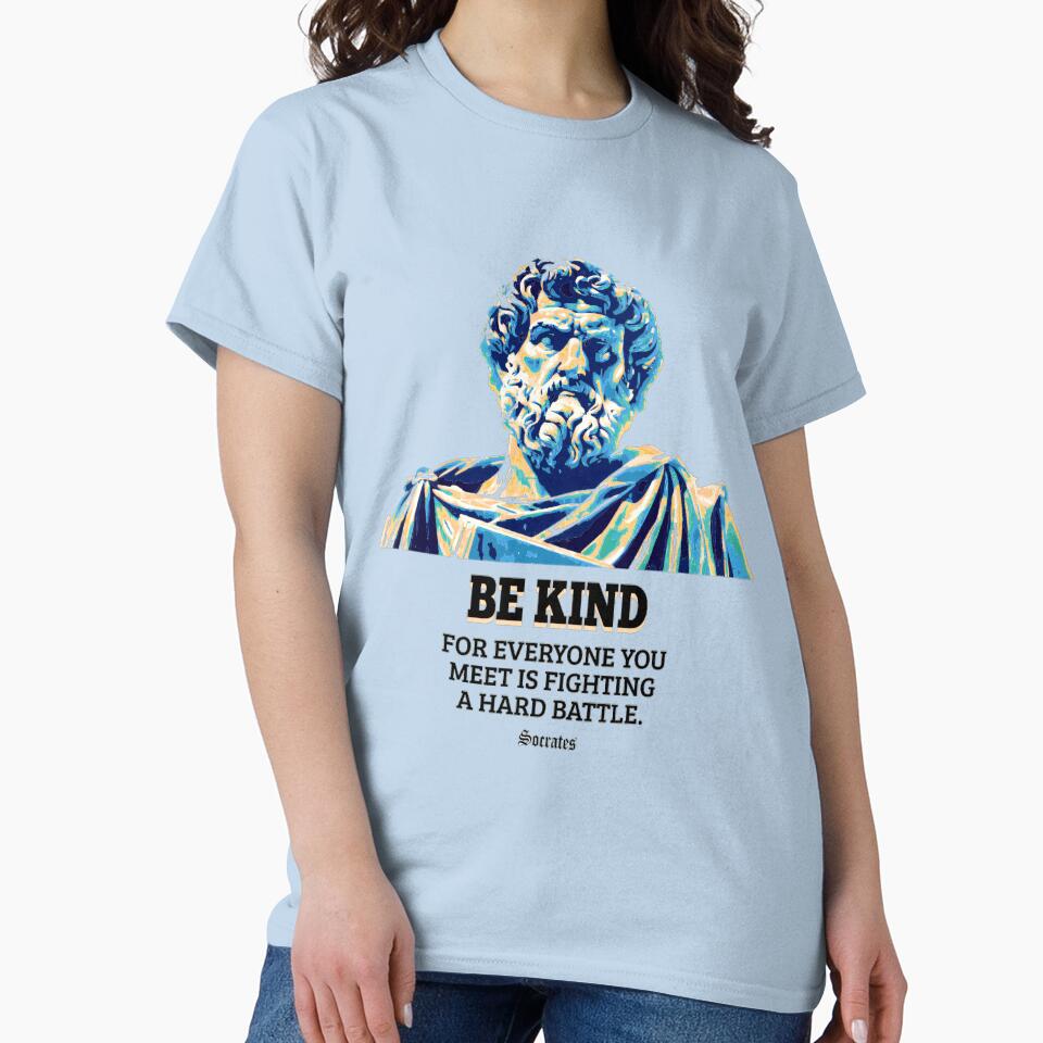 Be Kind - Socrates - Philosopher Quote Tee, Inspirational Cotton T-Shirt, Perfect Gift for Weddings, Engagements, & Funny Quote Apparel. by SimpleFolks