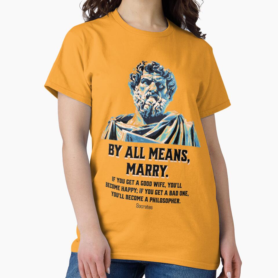 By All Means, Marry - Socrates - Philosopher Quote Tee, Inspirational Cotton T-Shirt, Perfect Gift for Weddings, Engagements, & Funny Quote Apparel. by SimpleFolks