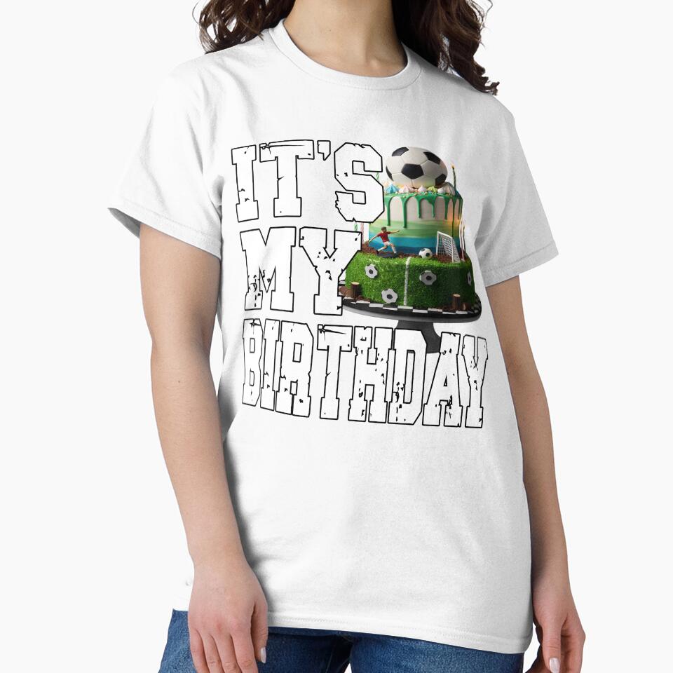IT'S MY BIRTHDAY football player soccer player birthday football fan or soccer fans birthday my official birthday wear by Jt41