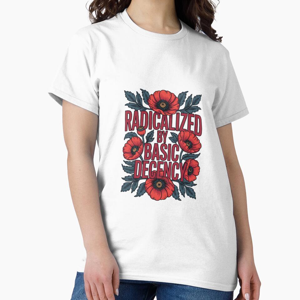 radicalized-by-basic-decency T-Shirt by shoppou