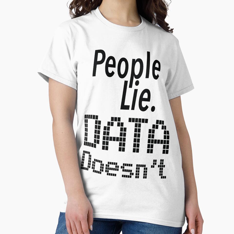 People Lie. Data Doesn't by WitteSayings