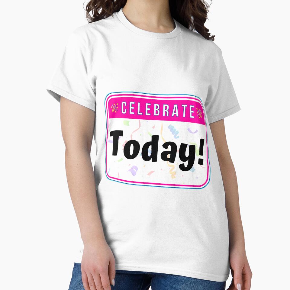 CELEBRATE:  Today! - funny celebration signs by DesignsFromTW-S