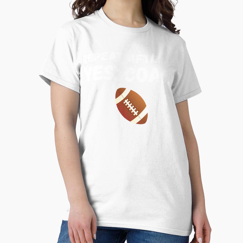Funny Football Player Coach Gift - Repeat After Me Yes Coach by Mindcaptain