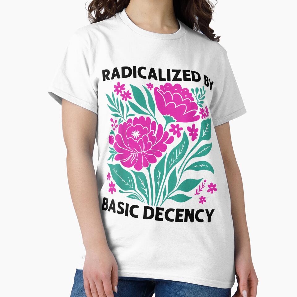 Radicalized By Basic Decency Floral Womens by comfortesas
