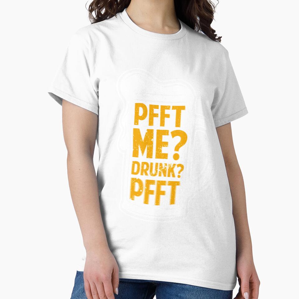 Pfft Me? Drunk? Pfft | Funny T-Shirt for Men and Women by AllStarMerch