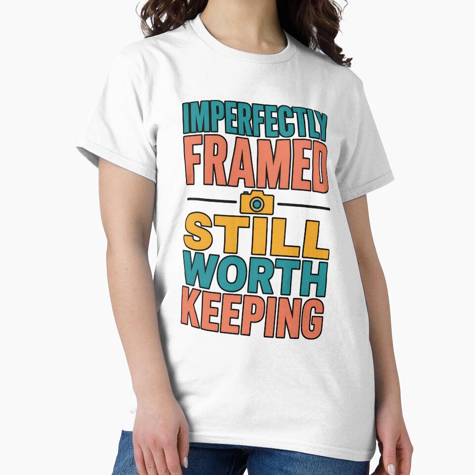 Imperfectly Framed Still Worth Keeping Camera Quote by TeeTimeTreasure