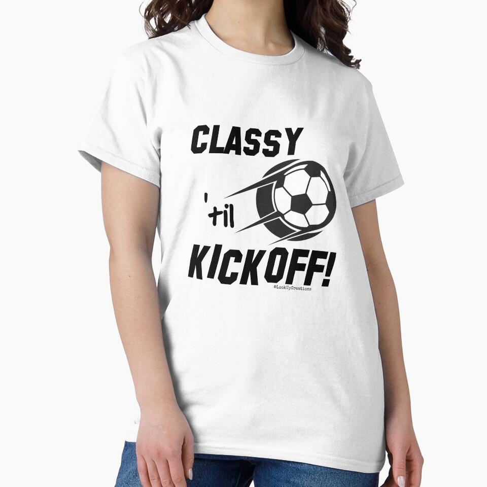 Classy 'til Kickoff (soccer) by LookUpCreations