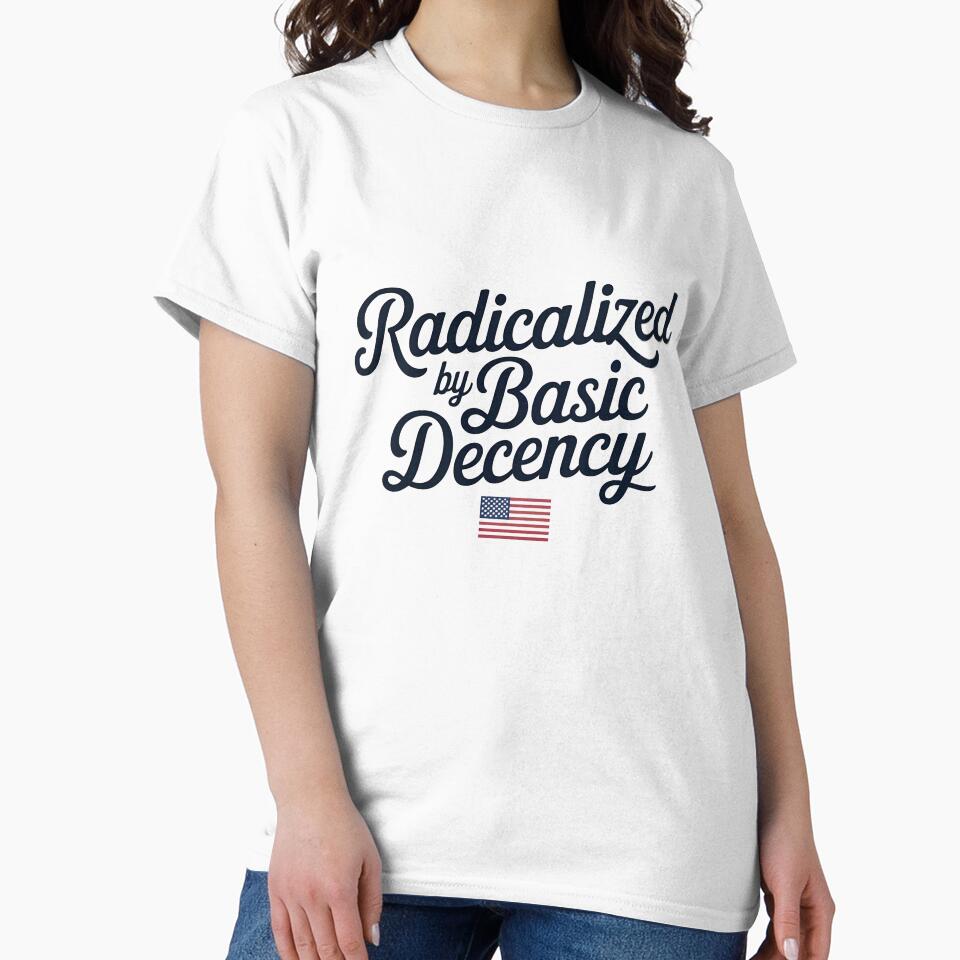 Radicalized by Basic Decency Shirt – Simple Political Statement Tee by VividOrganica