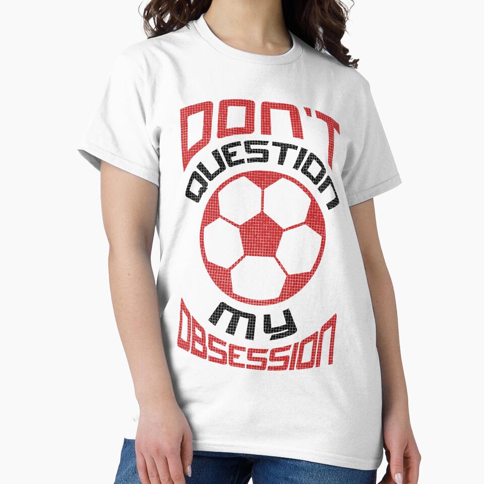 Don't Question My Soccer Obsession by gamefacegear