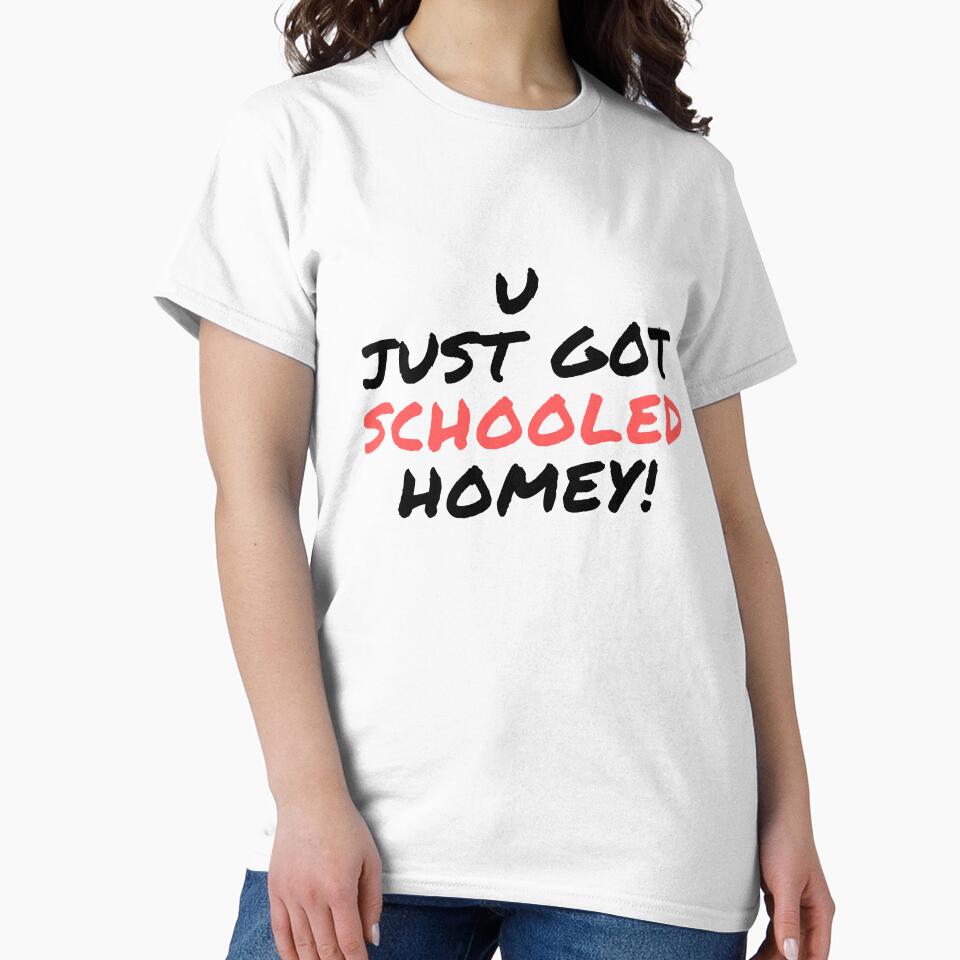 U just got schooled homey! fun Tee by RBOJCK