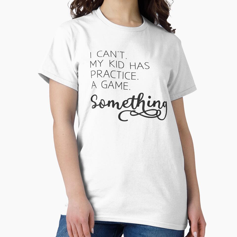 I can't my kid has practice a game something shirt - Mom shirt - Soccer mom - Football mom - Sports mom - Funny mom shirt - Baseball mom by cizito