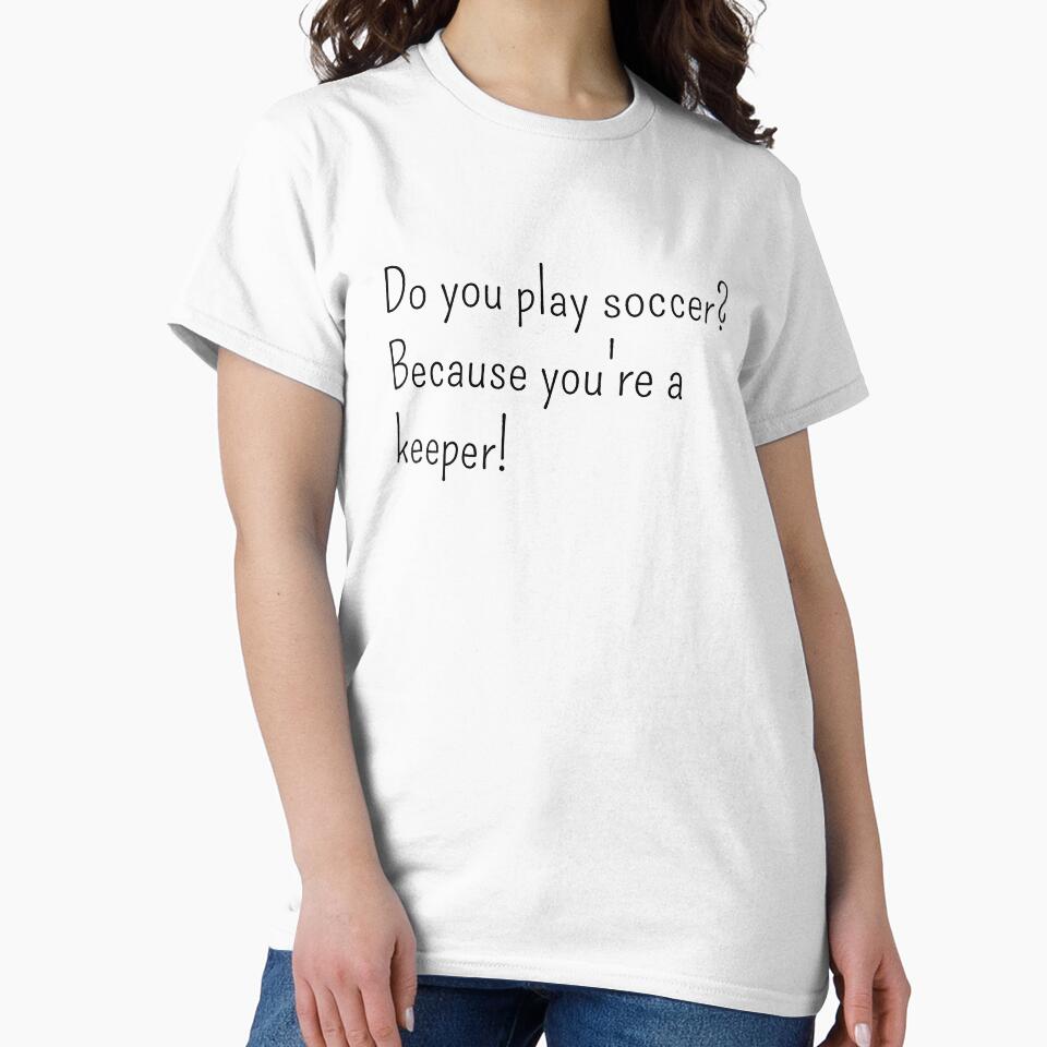 Do you play soccer? Because you're a keeper by gloriasd14
