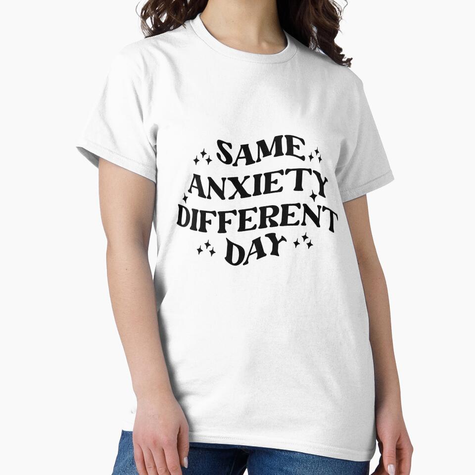 Same Anxiety Different Day Funny Mental Health Awareness T-Shirt by MyBirthdayTees