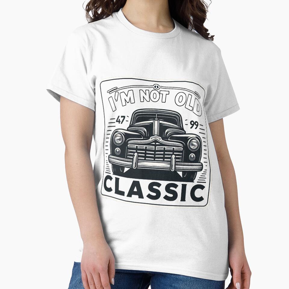 I m Not Old, I m Classic Car Enthusiast by tee snap