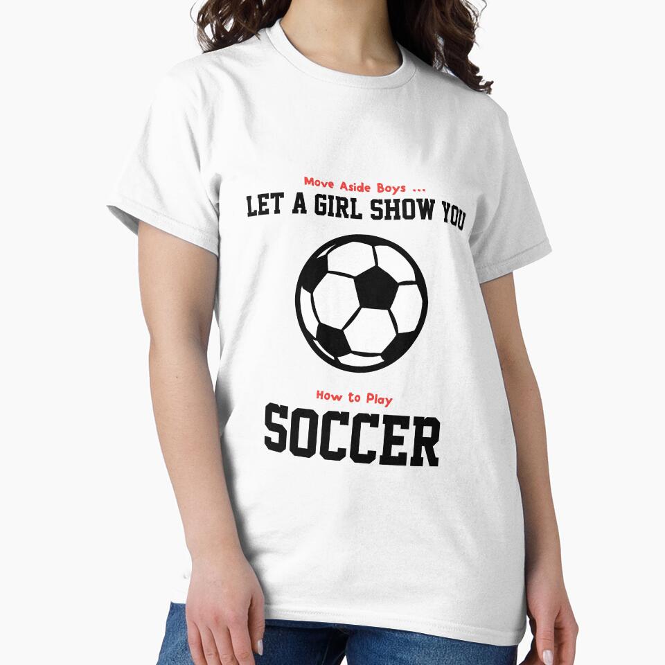 Move Aside Boys Let A Girl Show You Soccer - Funny soccer lover Gift by nananinanana