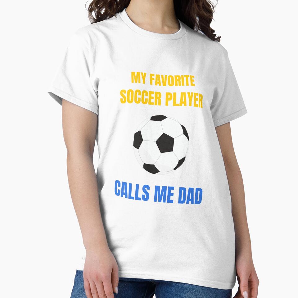 My Favorite Soccer Player Calls Me Dad, Funny Father's Day Design by HermoTees