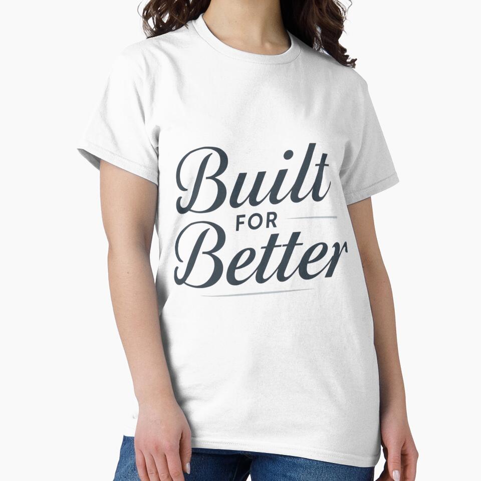 Built for Better – Modern Motivational Typography T-Shirt by Faithline Studio