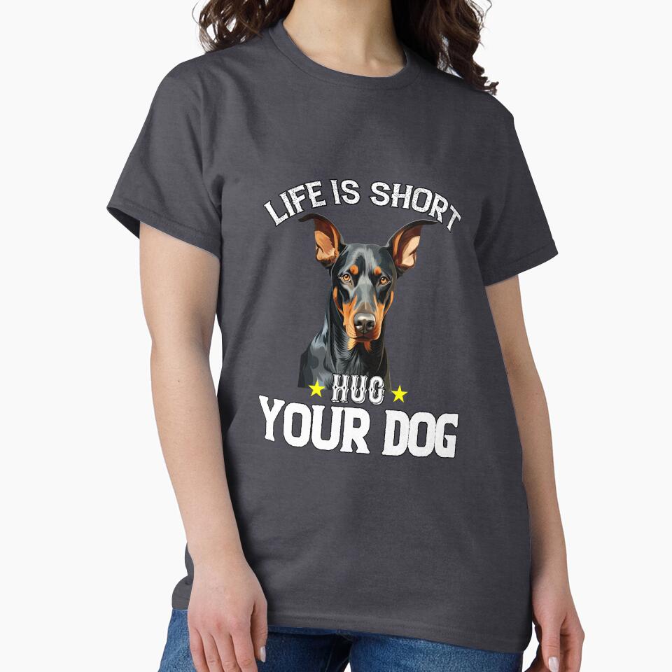 Doberman Pinscher Owner Design Life Is Short Hug Your Dog by fantasticdesign