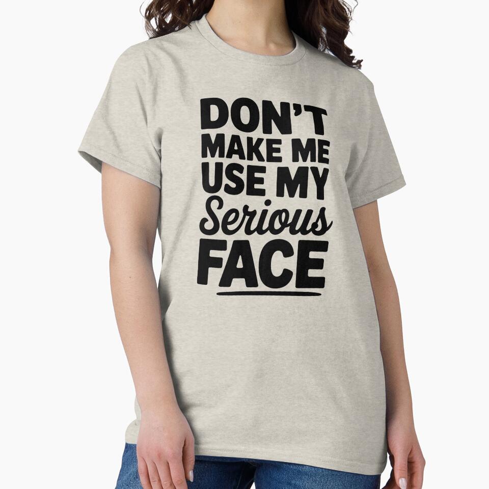 Don't Make Me Use My Serious Face Humor Quote by markymaarty