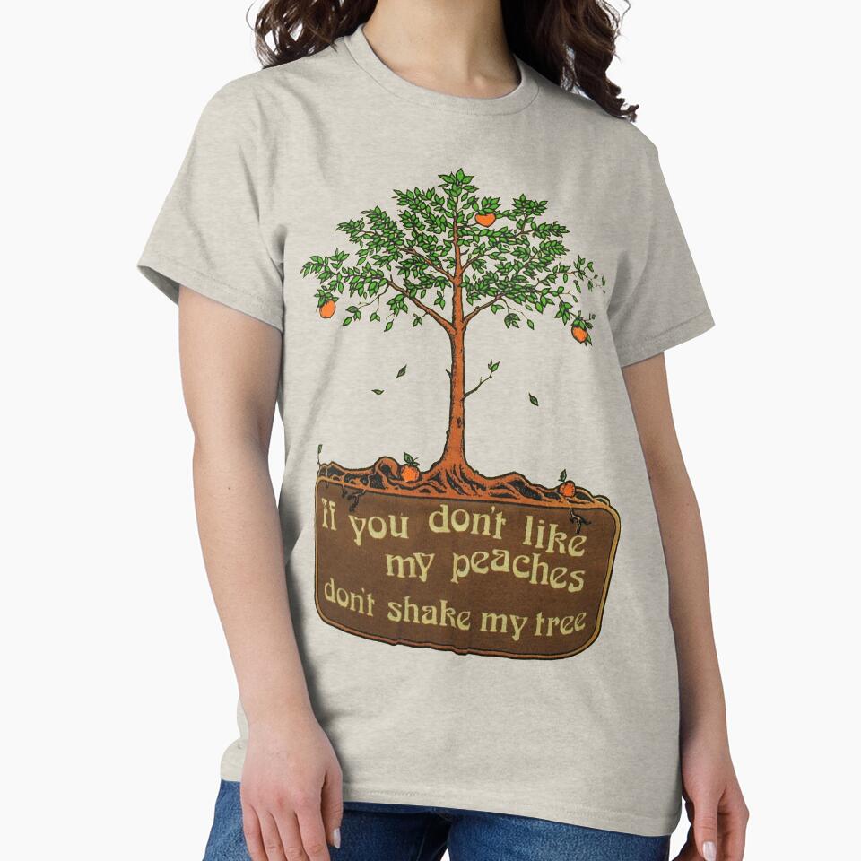 if you don't like my peaches don't shake my tree by dangerdancing2