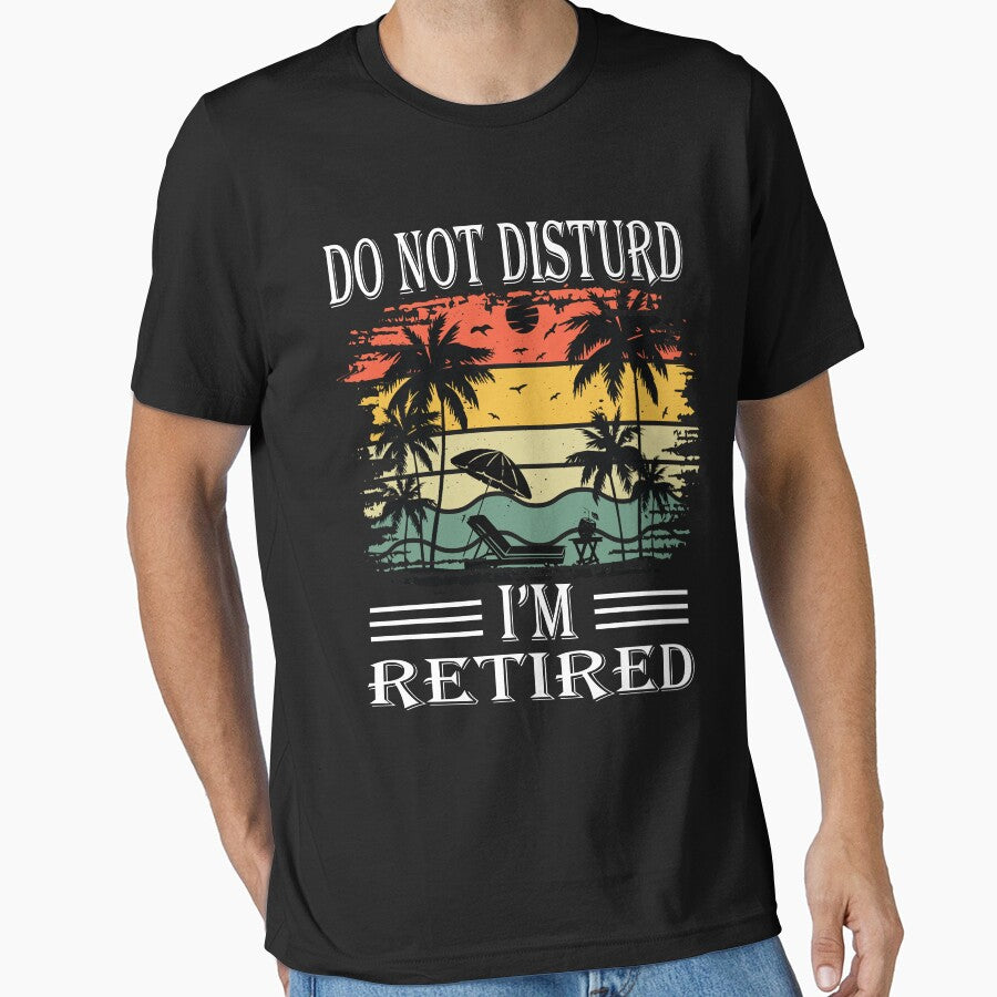 Do Not Disturd I'm Retired  Funny Retirement T-Shirt by Wenterful