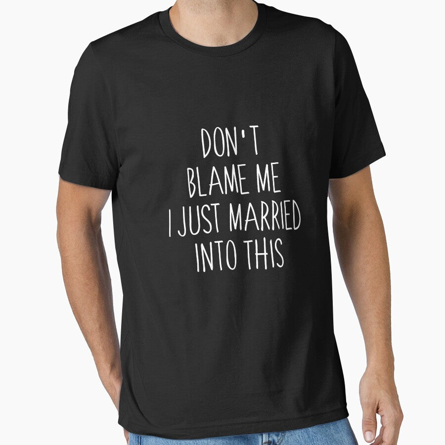 Don't Blame Me I Just Married Into This Shirt Funny Saying by midodesign20