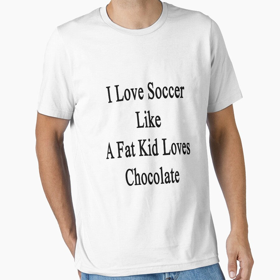 I Love Soccer Like A Fat Kid Loves Chocolate by supernova23