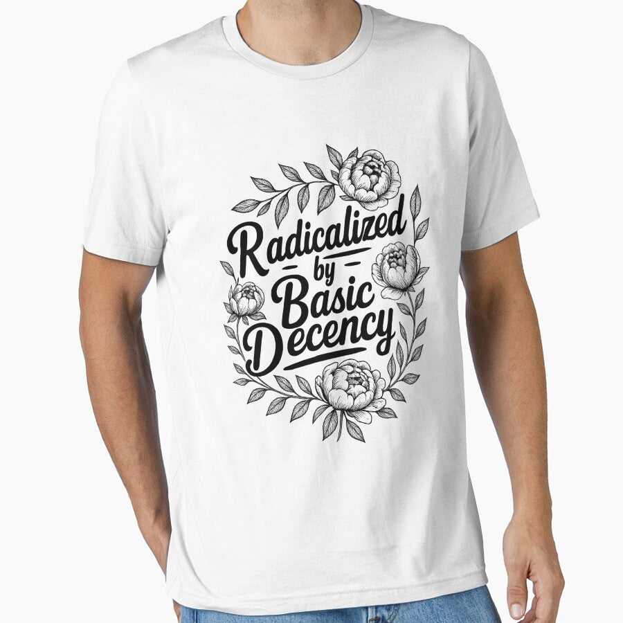 Radicalized by Basic Decency by DrWilburnWhite