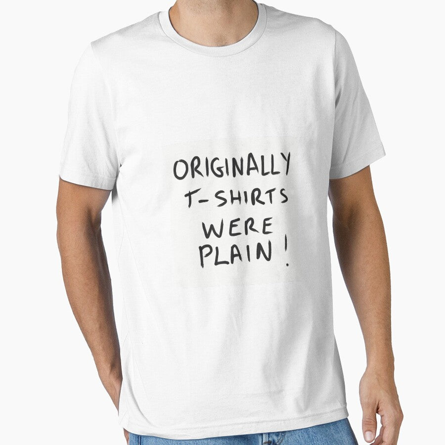 Originally T-Shirts Were Plain ! by stude