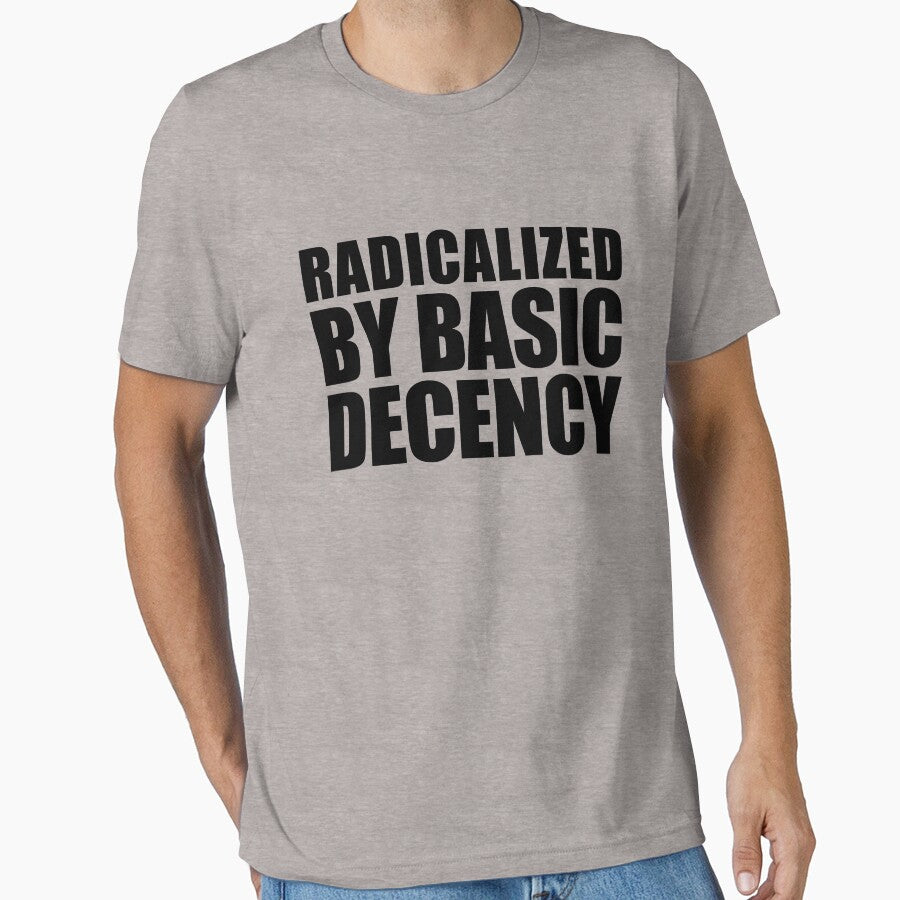 Radicalized By Basic Decency Gear by DynamicDesign