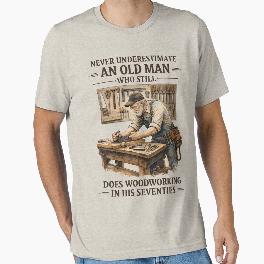 Never Underestimate an Old Man Who Still Does Woodworking by JODYSMORGAN